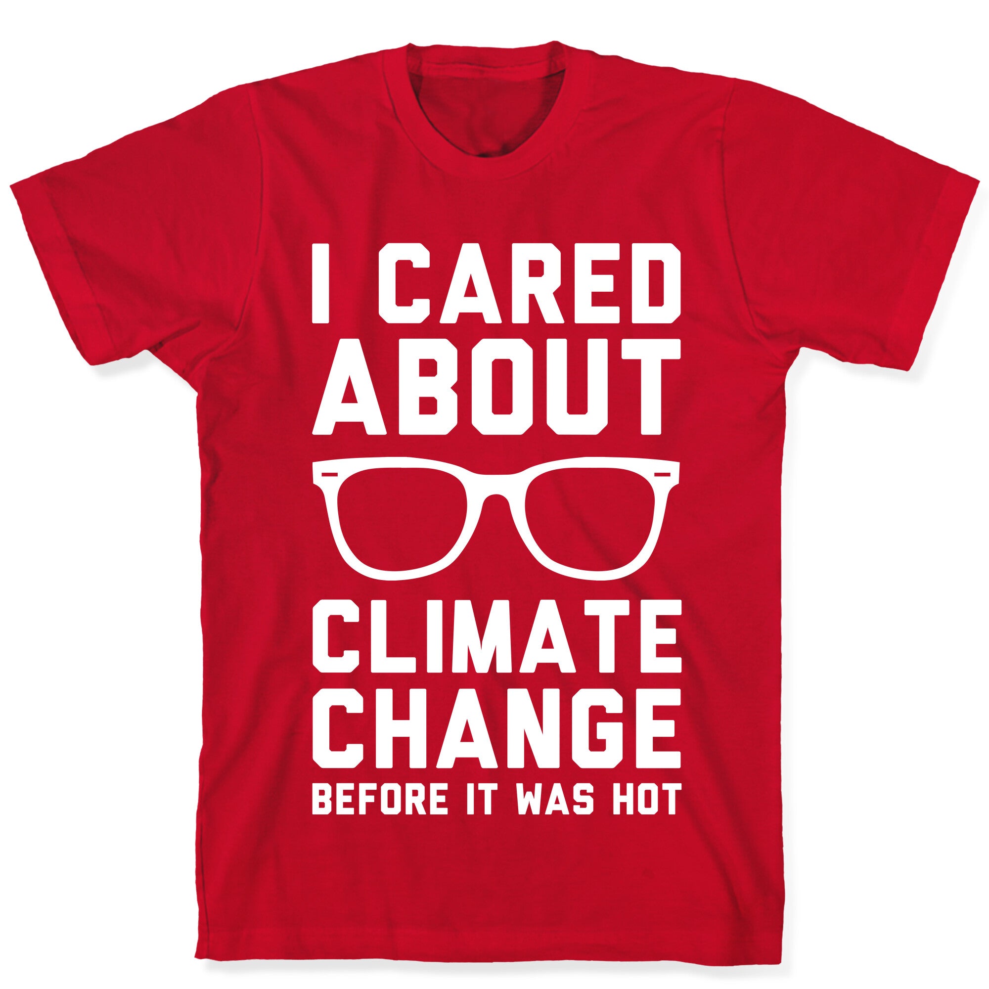 I Cared About Climate Change T-Shirt